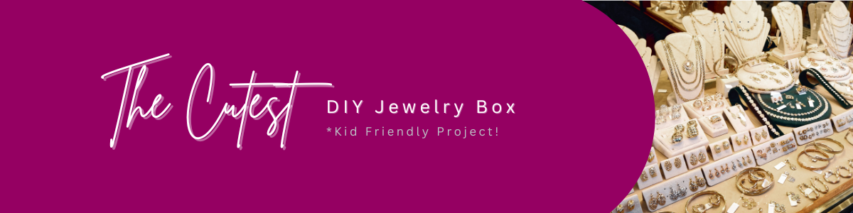 FREE DIY Project: Jewelry Box Makeover *Kid Friendly!